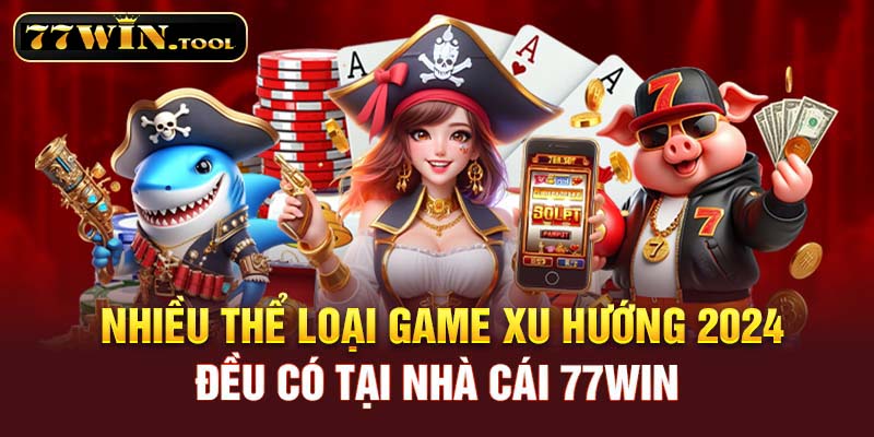 Nhiều thể loại game xu hướng 2024 đều có tại nhà cái 77WIN
