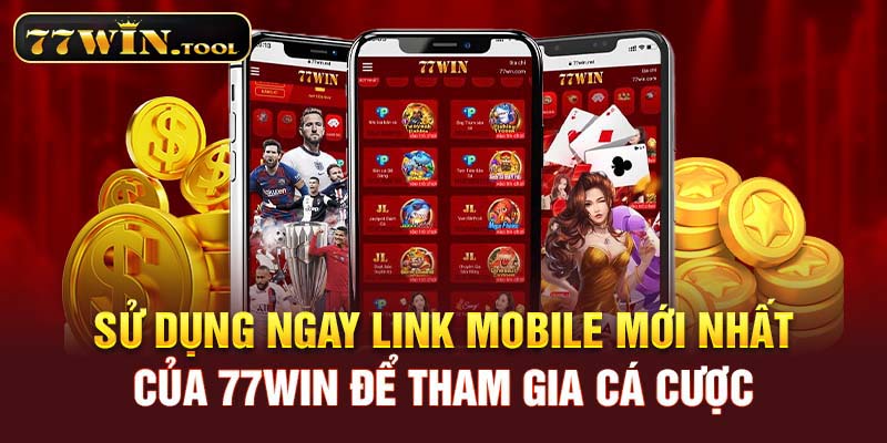 Sử dụng link mobile mới nhất của 77WIN để tham gia cá cược
