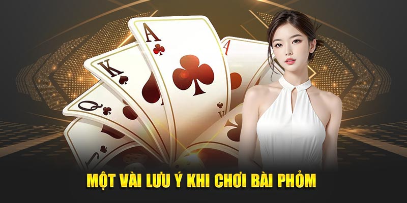 Lưu ý khi chơi game bài phỏm 