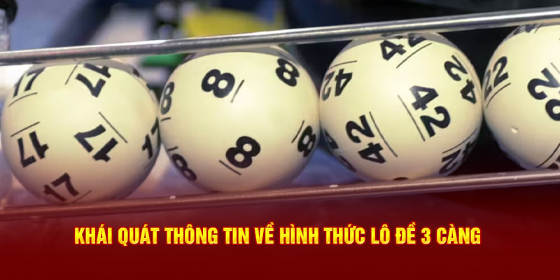 Khái quát thông tin về hình thức lô đề 3 càng