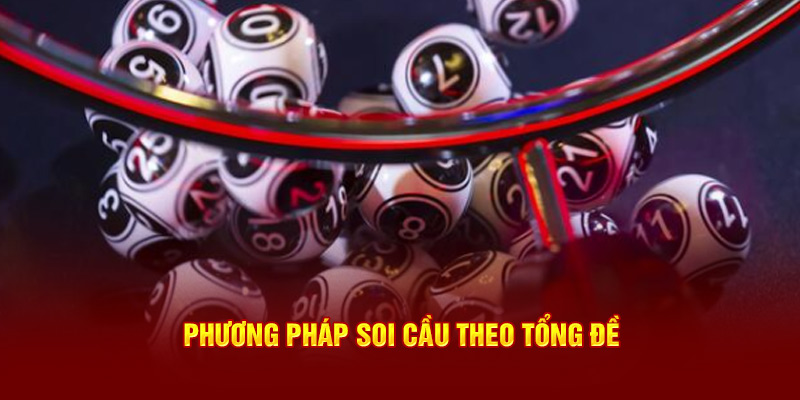 Cách thức soi cầu theo tổng đề